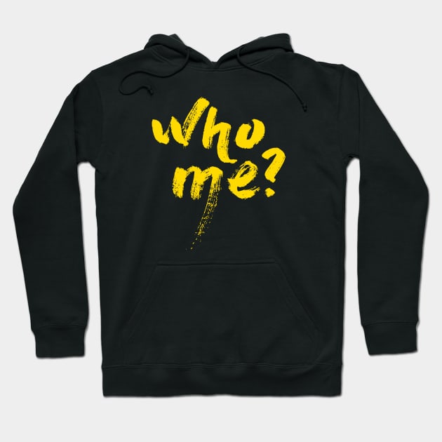 who me? Hoodie by ballano